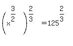 %28x%5E%283%2F2%29%29%5E%282%2F3%29+=+125%5E%282%2F3%29