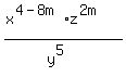 %28x%5E%284-8m%29z%5E%282m%29%29%2F%28y%5E5%29