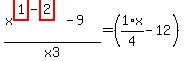 %28x%5E%28highlight_red%28+1+%29-highlight_red%28+2+%29%29-9%29%2Fx3=%281%2F4%2Ax-12%29