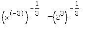 %28x%5E-3%29%5E%28-1%2F3%29=%282%5E3%29%5E%28-1%2F3%29