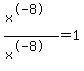 %28x%5E-8%29%2F%28x%5E-8%29=+1