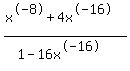 %28x%5E-8%2B4x%5E-16%29%2F%281-16x%5E-16%29