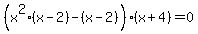 %28x%5E2%28x-2%29-%28x-2%29%29%28x%2B4%29=0