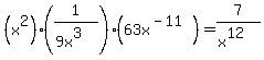 %28x%5E2%29%281%2F%289x%5E3%29%29%2863x%5E%28-11%29%29=7%2F%28x%5E12%29