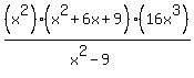 %28x%5E2%29%2A%28x%5E2%2B6x%2B9%29%2F%28x%5E2-9%29%2A%2816x%5E3%29