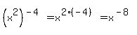 %28x%5E2%29%5E%28-4%29=+x%5E%282%2A%28-4%29%29+=+x%5E%28-8%29