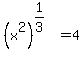 %28x%5E2%29%5E%281%2F3%29+=+4
