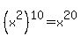 %28x%5E2%29%5E10+=+x%5E20