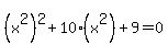 %28x%5E2%29%5E2%2B10%28x%5E2%29%2B9+=+0