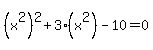 %28x%5E2%29%5E2%2B3%28x%5E2%29+-+10+=+0