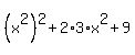%28x%5E2%29%5E2+%2B+2%2A3%2Ax%5E2+%2B+9