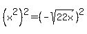 %28x%5E2%29%5E2+=+%28-sqrt%2822x%29%29%5E2
