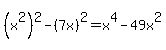 %28x%5E2%29%5E2+-+%287x%29%5E2+=+x%5E4+-+49x%5E2