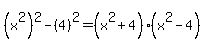 %28x%5E2%29%5E2-%284%29%5E2=%28x%5E2%2B4%29%28x%5E2-4%29