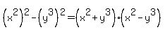 %28x%5E2%29%5E2-%28y%5E3%29%5E2+=+%28x%5E2%2By%5E3%29%28x%5E2-y%5E3%29