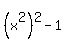 %28x%5E2%29%5E2-1