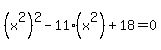 %28x%5E2%29%5E2-11%28x%5E2%29%2B18=0
