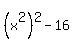%28x%5E2%29%5E2-16
