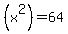 %28x%5E2%29+=+64