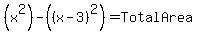 %28x%5E2%29+-+%28%28x+-+3%29%5E2%29+=+TotalArea