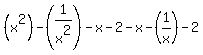 %28x%5E2%29-%281%2Fx%5E2%29-x-2-x-%281%2Fx%29-2