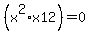 %28x%5E2%2Ax12%29=0