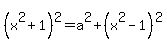 %28x%5E2%2B1%29%5E2=a%5E2%2B%28x%5E2-1%29%5E2
