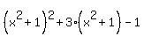 %28x%5E2%2B1%29%5E2+%2B+3%2A%28x%5E2%2B1%29+-1