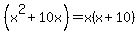 %28x%5E2%2B10x%29=+x%28x%2B10%29