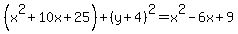%28x%5E2%2B10x%2B25%29%2B%28y%2B4%29%5E2=x%5E2-6x%2B9