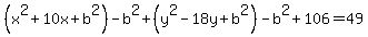 %28x%5E2%2B10x%2Bb%5E2%29-b%5E2%2B%28y%5E2-18y%2Bb%5E2%29-b%5E2%2B106=49