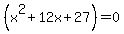 %28x%5E2%2B12x%2B27%29+=+0+