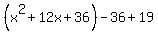 %28x%5E2%2B12x%2B36%29-36%2B19