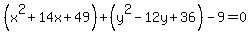 %28x%5E2%2B14x%2B49%29%2B%28y%5E2-12y%2B36%29-9=0