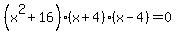 %28x%5E2%2B16%29%28x%2B4%29%28x-4%29+=+0