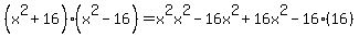 %28x%5E2%2B16%29%28x%5E2-16%29=x%5E2x%5E2-16x%5E2%2B16x%5E2-16%2816%29
