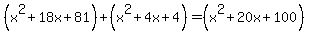%28x%5E2%2B18x%2B81%29%2B%28x%5E2%2B4x%2B4%29=%28x%5E2%2B20x%2B100%29