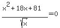 %28x%5E2%2B18x%2B81%29%2Fsqrt%28x%29=0