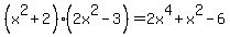 %28x%5E2%2B2%29%282x%5E2-3%29=2x%5E4%2Bx%5E2-6