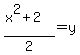 %28x%5E2%2B2%29%2F2=y