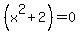 %28x%5E2%2B2%29=0+