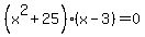 %28x%5E2%2B25%29%2A%28x-3%29=0