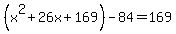 %28x%5E2%2B26x%2B169%29-84=169