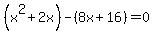 %28x%5E2%2B2x%29-%288x%2B16%29=0