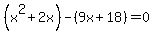 %28x%5E2%2B2x%29-%289x%2B18%29=0