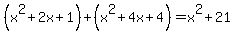 %28x%5E2%2B2x%2B1%29%2B%28x%5E2%2B4x%2B4%29+=+x%5E2%2B21