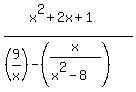 %28x%5E2%2B2x%2B1%29%2F%28%289%2Fx%29-%28x%2F%28x%5E2-8%29%29%29