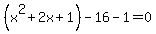 %28x%5E2%2B2x%2B1%29-16-1=0