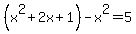 %28x%5E2%2B2x%2B1%29-x%5E2=5