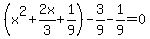 %28x%5E2%2B2x%2F3%2B1%2F9%29-3%2F9-1%2F9=0